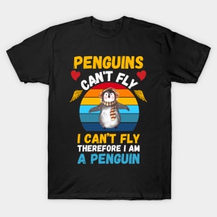 Penguins Can't Fly, I Can’t Fly,Therefore I’m A Penguin, Funny Penguin Lover T-Shirt